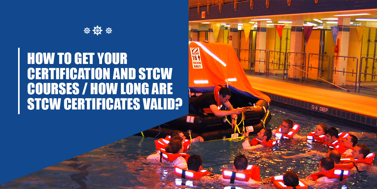 how to get your certification and STCW courses/ How long are STCW certificates valid