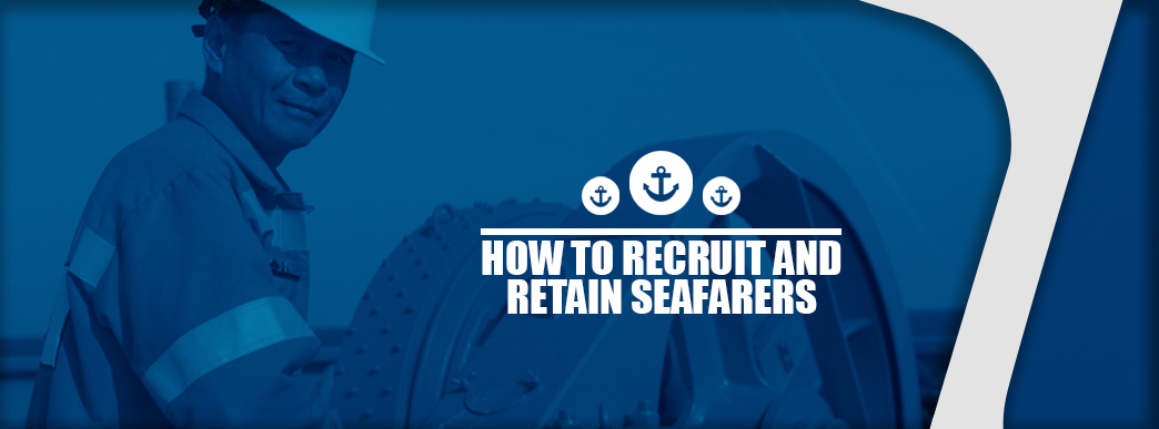 How to Recruit and Retain Seafarers