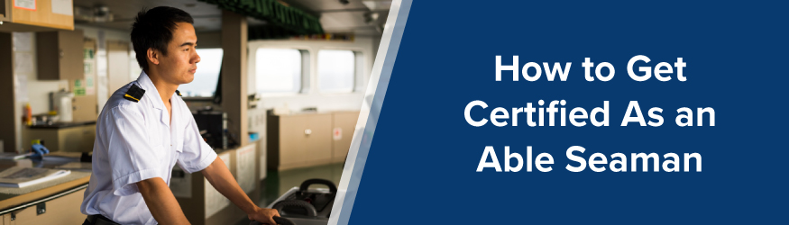 How to Get Certified as an Able Seaman | What is an Able Seaman?